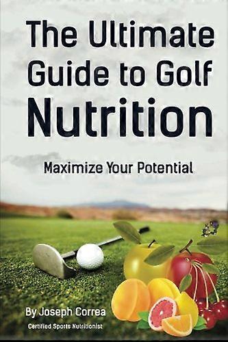 The Ultimate Guide to Golf Nutrition: Maximize Your Potential