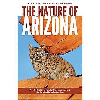 De aard van Arizona: An Introduction to bekende planten, dieren & uitstekende natuurlijke attracties (veld gidsen - Waterford Press)