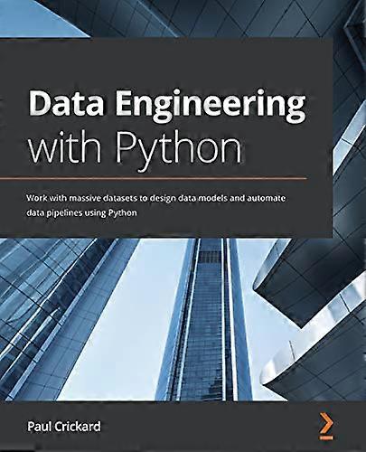 Data Engineering with Python: Work with massive datasets to design data models and automate data pipelines using Python