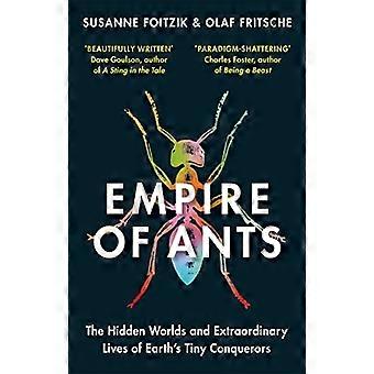 Empire of Ants: De skjulte verdener og ekstraordinære liv for Jordens små erobrere
