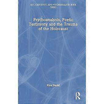 Psychoanalysis Poetic Testimony and the Trauma of the Holocaust