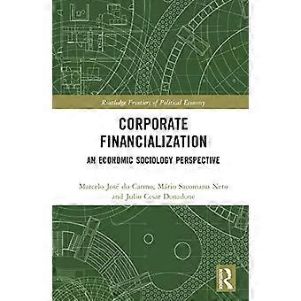 Corporate Financialization An Economic Sociology Perspective
