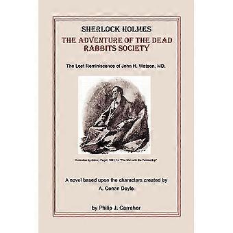 Sherlock holmes the adventure of the dead rabbits society the lost reminiscence of john h. watson, md a novel