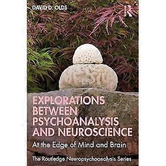 Explorations Between Psychoanalysis and Neuroscience At the Edge of Mind and Brain