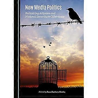 New Media Politics: Rethinking Activism and National Security in Cyberspace