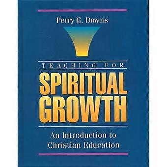 The Teaching For Spiritual Growth An Introduction To Christian Education - Perry G. Downs - Paperback - en Book