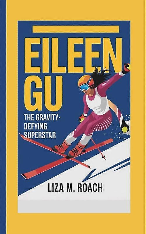 Eileen Gu The Gravity-defying Superstar