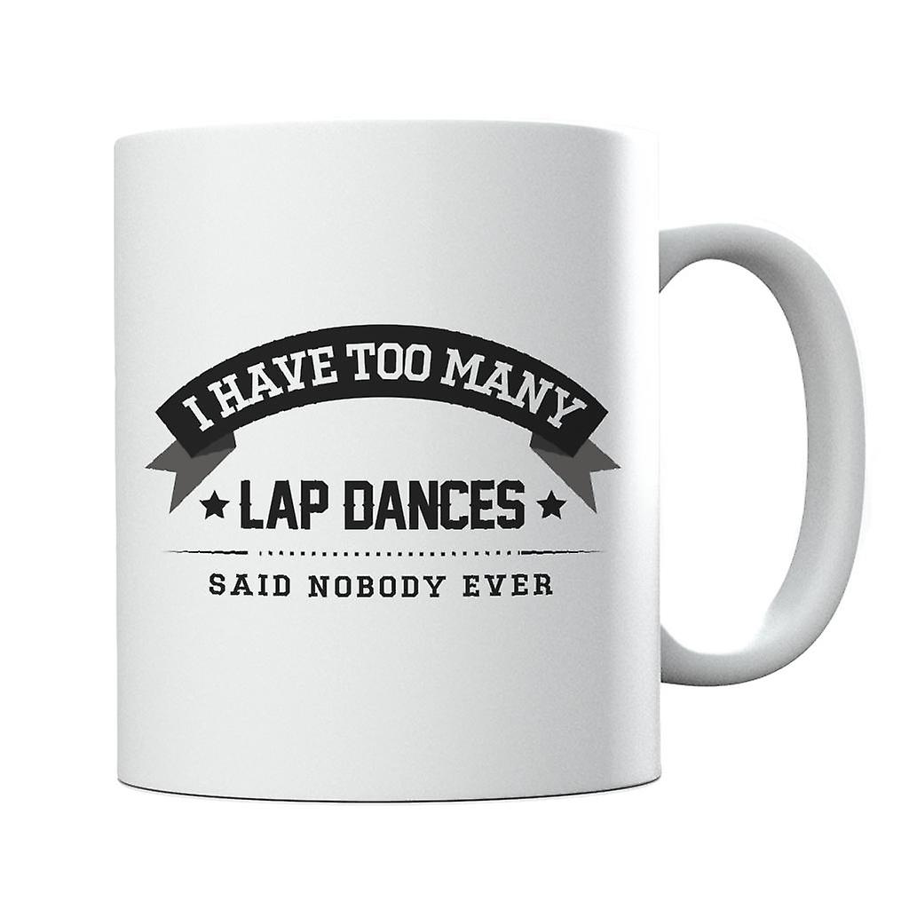 I Have Too Many Lap Dances Said Nobody Ever Mug