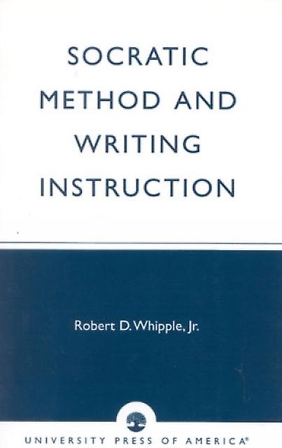 Socratic Method And Writing Instruction by Jr. Whipple Paperback Book
