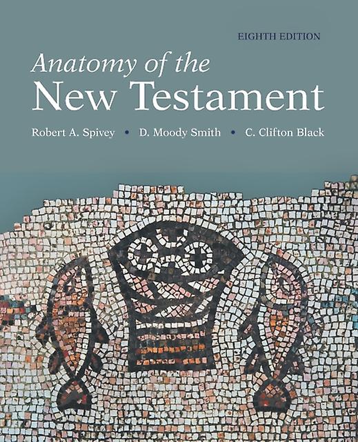 Anatomy Of The New Testament 8th Edition by Robert A Spivey Paperback