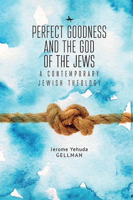 Perfect Goodness And The God Of The Jews by Jerome Yehuda Gellman Paperback Book
