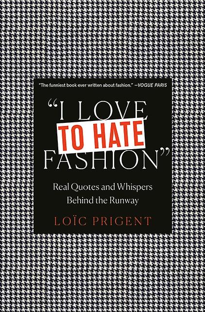 I Love To Hate Fashion Real Quotes And Whispers Behind The Runway by Loic Prigent Hardback Book