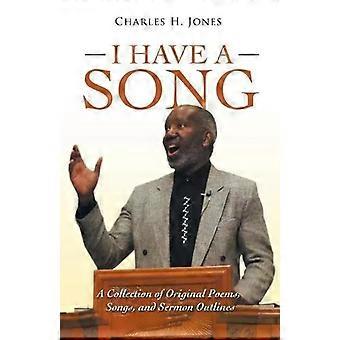 Eu Tenho Uma Canção: Uma Coleção de Poemas Originais, Canções e Esboços de Sermões - Charles H. Jones