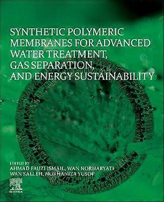 Synthetic Polymeric Membranes for Advanced Water Treatment Gas Separation and Energy Sustainability