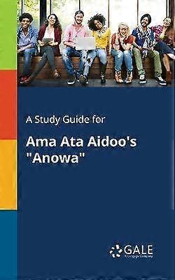 A Study Guide for Ama Ata Aidoo's Anowa