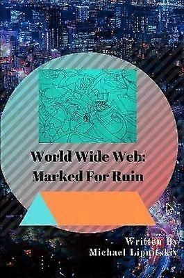 World Wide Web: Marcat pentru ruină