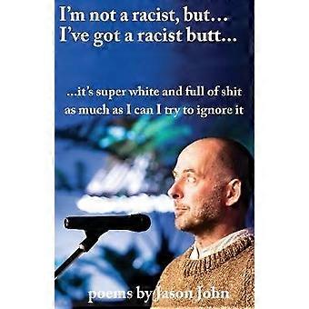 I'm not a racist but I've got a racist butt.