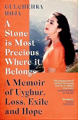 A Stone is Most Precious Where It Belongs: A Memoir of Uyghur Loss Exile and Hope