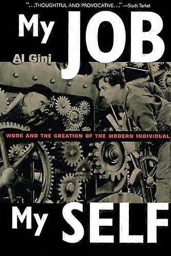 My Job My Self: Work and the Creation of the Modern Individual