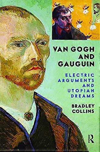Van Gogh And Gauguin: Electric Arguments And Utopian Dreams