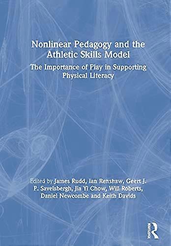 Nonlinear Pedagogy and the Athletic Skills Model: The Importance of Play in Supporting Physical Literacy
