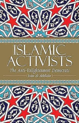 Islamic Activists: The Anti Enlightenment Democrats