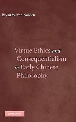 Virtue Ethics and Consequentialism in Early Chinese Philosophy