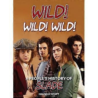 Wild! Wild! Wild!: Die Geschichte von Slade