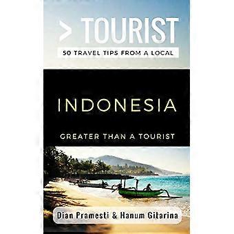 Più grande di un turista - Indonesia: 50 consigli di viaggio da un locale (più grande di un turista asiatico)
