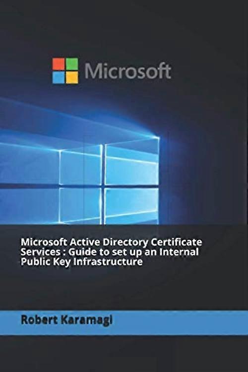 Microsoft Active Directory Certificate Services: Guide to set up an Internal Public Key Infrastructure