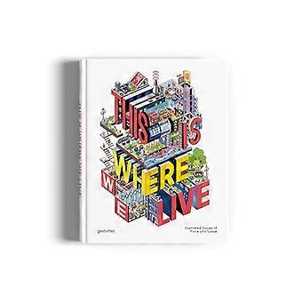 This Is Where We Live 100 Illustrated Stories of Place and Space
