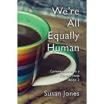 We're all equally human conversations in a coffee shop book 2