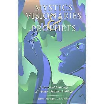 Mystics, visionaries, and prophets a historical anthology of women's spiritual writings