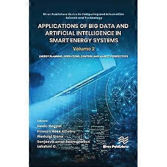 Applications of Big Data and Artificial Intelligence in Smart Energy Systems Volume 2 Energy Planning Operations Control and Market Perspectives