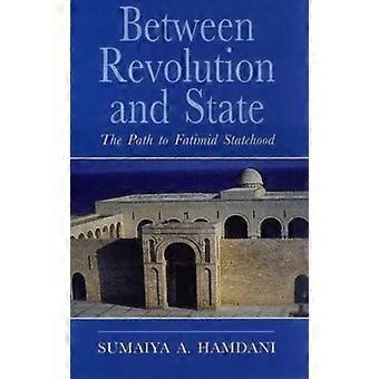 Entre la révolution et de l’état : le chemin vers l’État Fatimide (Ismaili Heritage Series)
