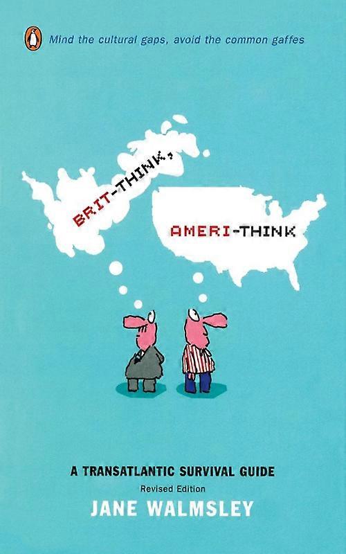 Brit-think Ameri-think A Transatlantic Survival Guide Revised Edition
