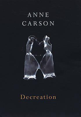 Decreation by Anne Carson Paperback