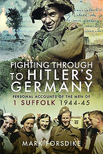 Fighting Through To Hitlers Germany by Mark Forsdike Paperback Book