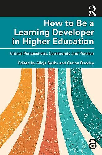 How To Be A Learning Developer In Higher Education Paperback