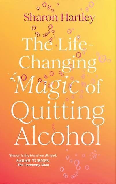 The Lifechanging Magic Of Quitting Alcohol by Sharon Hartley Paperback Book