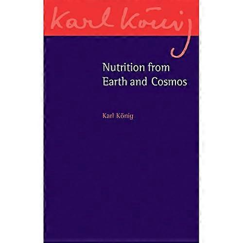 Nutrition from Earth and Cosmos (Karl Konig Archive)