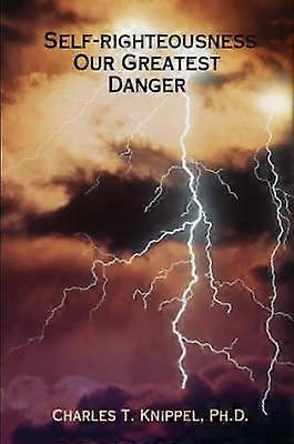 Selfrighteousness Our Greatest Danger