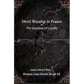 Devil-Worship in France or the Question of Lucifer