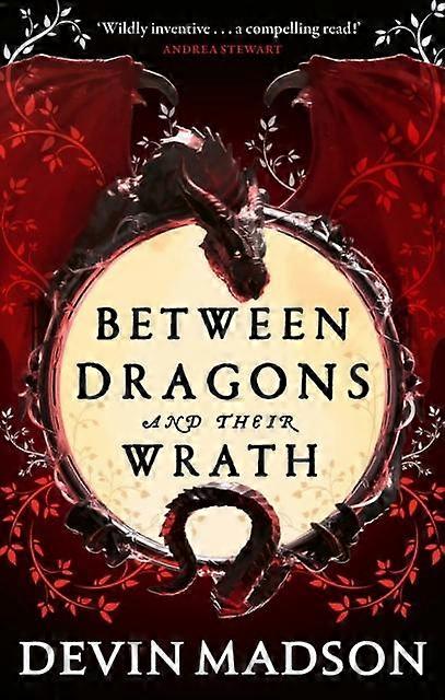 Between Dragons And Their Wrath by Devin Madson Paperback