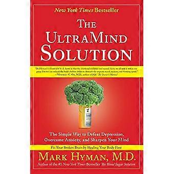 The UltraMind Solution The Simple Way to Defeat Depression Overcome Anxiety and Sharpen Your Mind