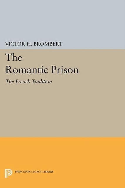 The Romantic Prison by Victor H. Brombert Paperback