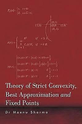 Theory of Strict Convexity Best Approximation and Fixed Points