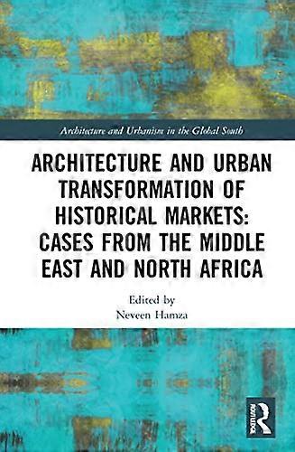 Architecture and Urban Transformation of Historical Markets: Cases from the Middle East and North Africa