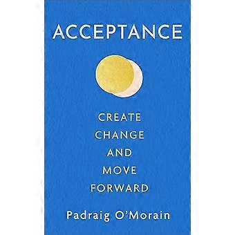 Acceptance Create Change and Move Forward