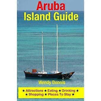 Aruba Island Guide: Attracties, Eten, Drinken, Winkelen & Verblijfplaatsen